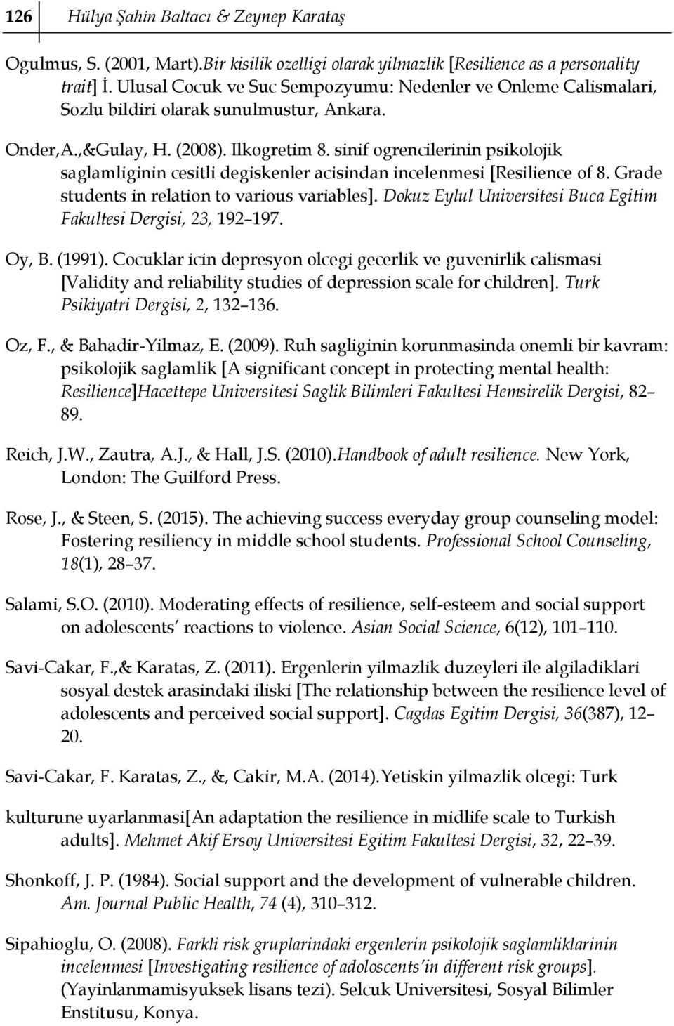 sinif ogrencilerinin psikolojik saglamliginin cesitli degiskenler acisindan incelenmesi [Resilience of 8. Grade students in relation to various variables].