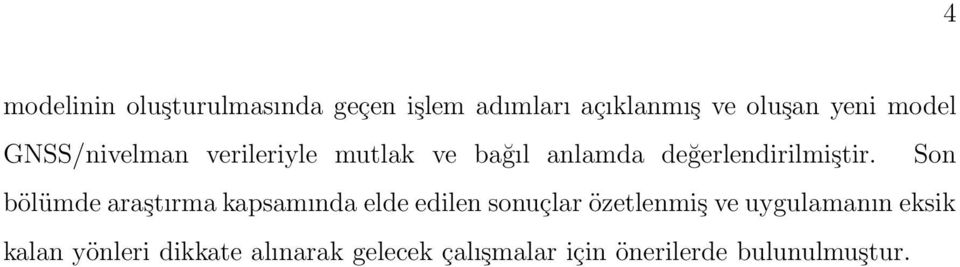 Son bölümde araştırma kapsamında elde edilen sonuçlar özetlenmiş ve uygulamanın