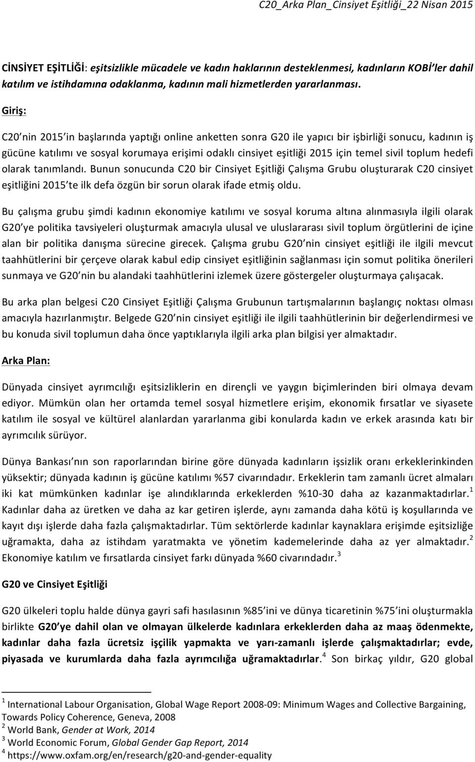 sivil toplum hedefi olarak tanımlandı. Bunun sonucunda C20 bir Cinsiyet Eşitliği Çalışma Grubu oluşturarak C20 cinsiyet eşitliğini 2015 te ilk defa özgün bir sorun olarak ifade etmiş oldu.