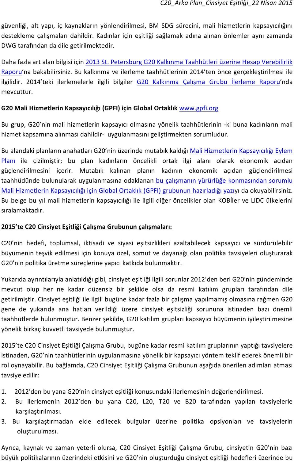 Petersburg G20 Kalkınma Taahhütleri üzerine Hesap Verebilirlik Raporu na bakabilirsiniz. Bu kalkınma ve ilerleme taahhütlerinin 2014 ten önce gerçekleştirilmesi ile ilgilidir.