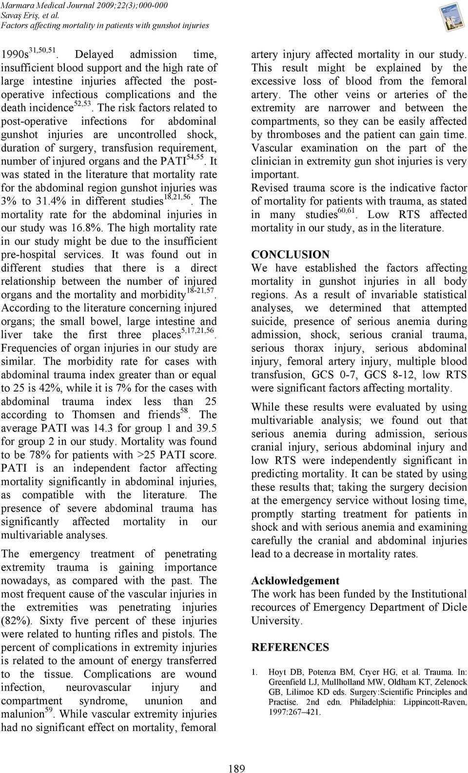 The risk factors related to post-operative infections for abdominal gunshot injuries are uncontrolled shock, duration of surgery, transfusion requirement, number of injured organs and the PATI 54,55.