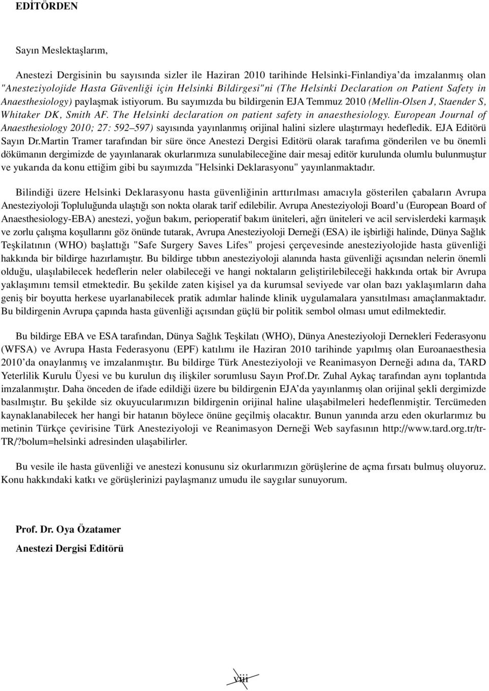 The Helsinki declaration on patient safety in anaesthesiology. European Journal of Anaesthesiology 2010; 27: 592 597) say s nda yay nlanm fl orijinal halini sizlere ulaflt rmay hedefledik.