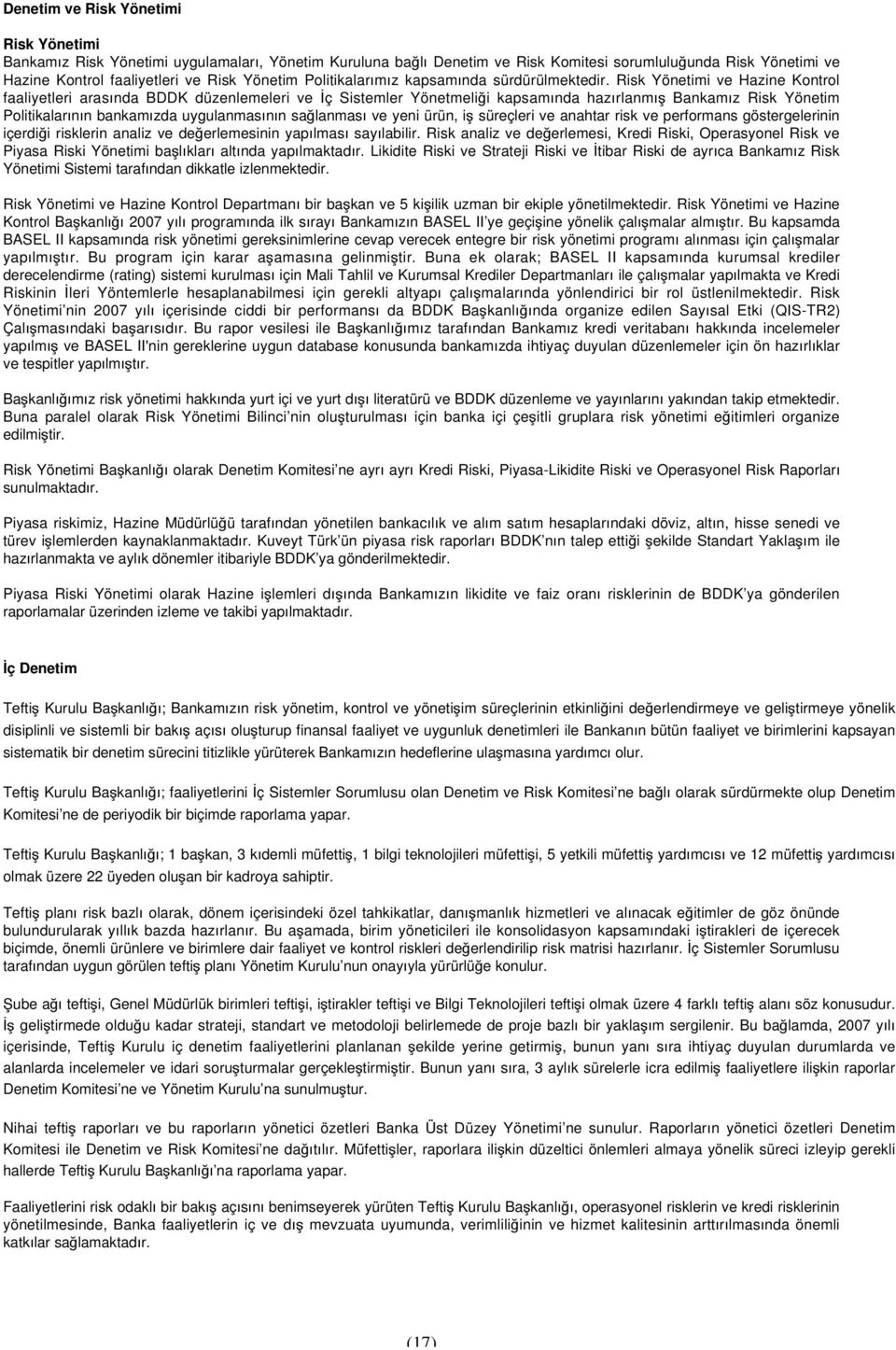 Risk Yönetimi ve Hazine Kontrol faaliyetleri arasında BDDK düzenlemeleri ve ç Sistemler Yönetmeli i kapsamında hazırlanmı Bankamız Risk Yönetim Politikalarının bankamızda uygulanmasının sa lanması ve