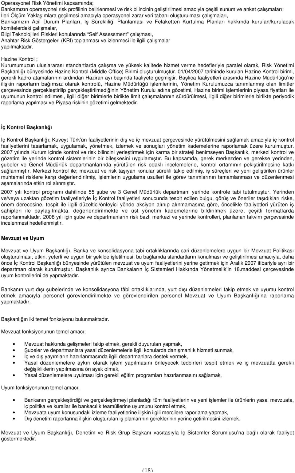 komitelerdeki çalı malar, Bilgi Teknolojileri Riskleri konularında Self Assessment çalı ması, Anahtar Risk Göstergeleri (KRI) toplanması ve izlenmesi ile ilgili çalı malar yapılmaktadır.