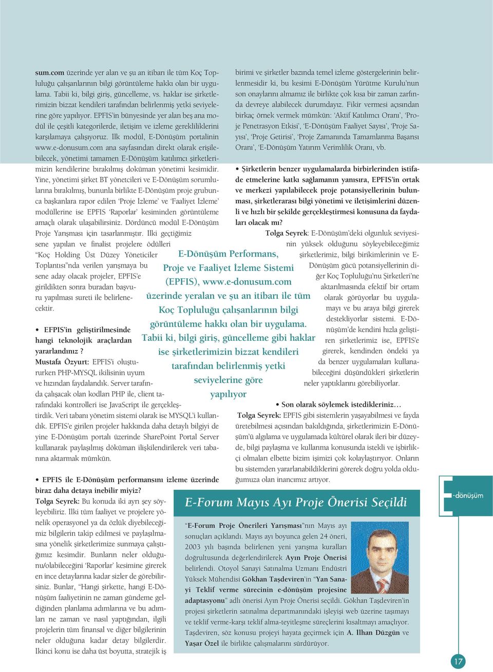 EPFIS in bünyesinde yer alan befl ana modül ile çeflitli kategorilerde, iletiflim ve izleme gerekliliklerini karfl lamaya çal fl yoruz. lk modül, E-Dönüflüm portalinin www.e-donusum.