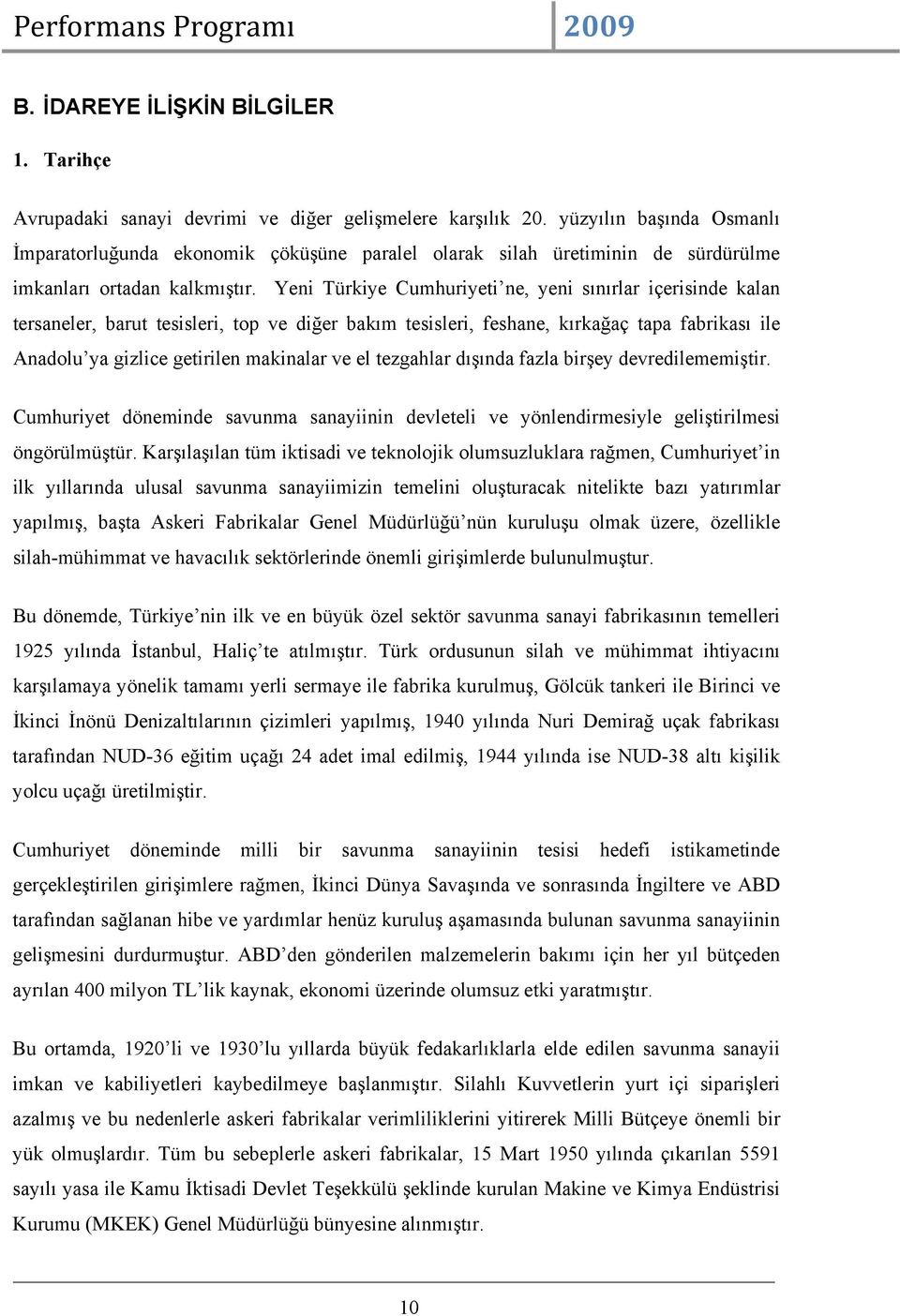 Yeni Türkiye Cumhuriyeti ne, yeni sınırlar içerisinde kalan tersaneler, barut tesisleri, top ve diğer bakım tesisleri, feshane, kırkağaç tapa fabrikası ile Anadolu ya gizlice getirilen makinalar ve