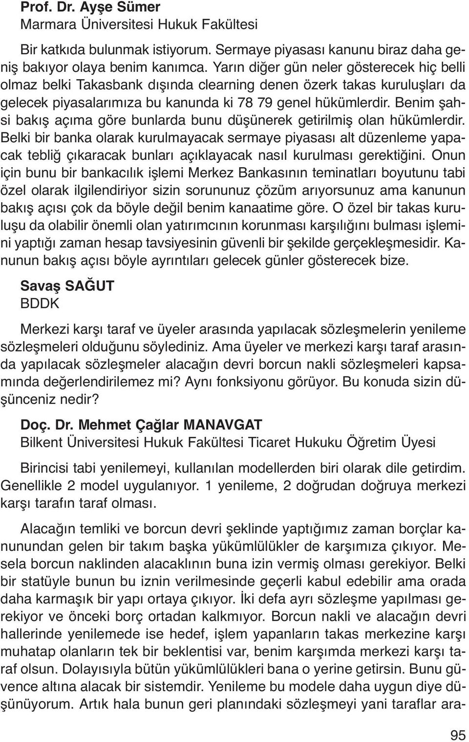 Benim şahsi bakış açıma göre bunlarda bunu düşünerek getirilmiş olan hükümlerdir.