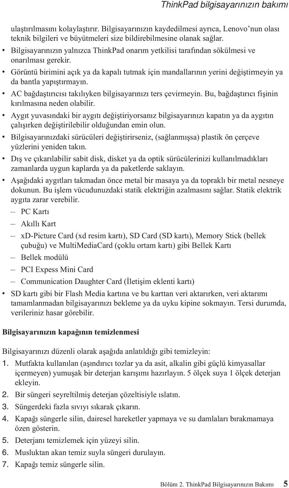 v Görüntü birimini açık ya da kapalı tutmak için mandallarının yerini değiştirmeyin ya da bantla yapıştırmayın. v AC bağdaştırıcısı takılıyken bilgisayarınızı ters çevirmeyin.