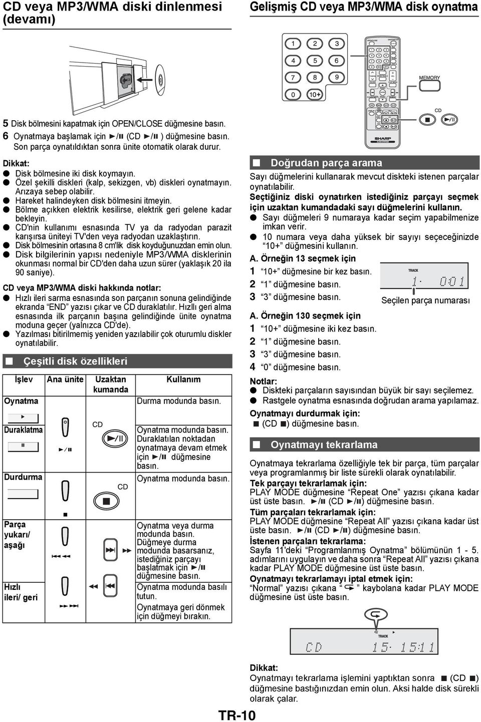 Hareket halindeyken disk bölmesini itmeyin. Bölme açıkken elektrik kesilirse, elektrik geri gelene kadar bekleyin.