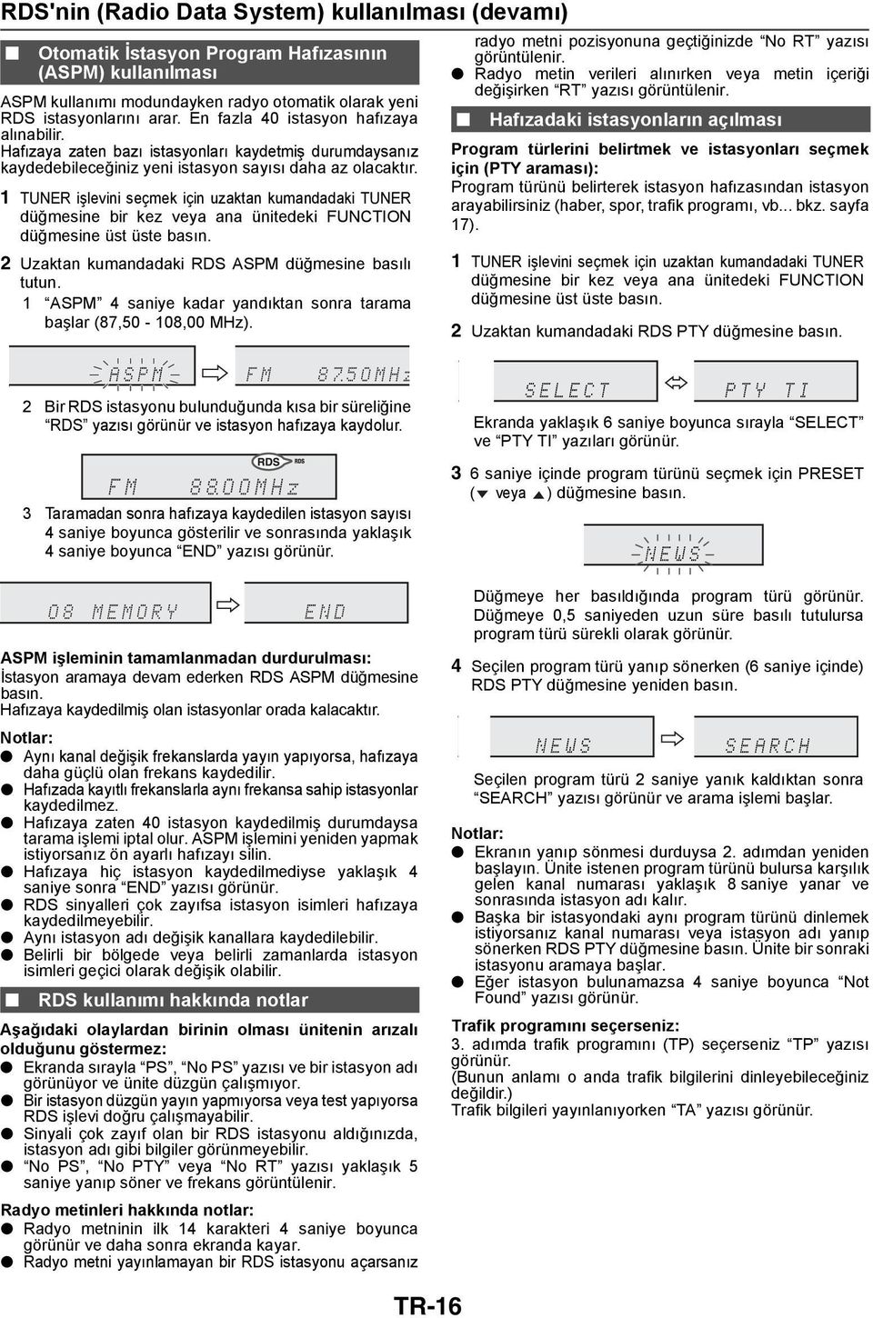 1 TUNER işlevini seçmek için uzaktan kumandadaki TUNER düğmesine bir kez veya ana ünitedeki FUNCTION düğmesine üst üste 2 Uzaktan kumandadaki RDS ASPM düğmesine basılı tutun.