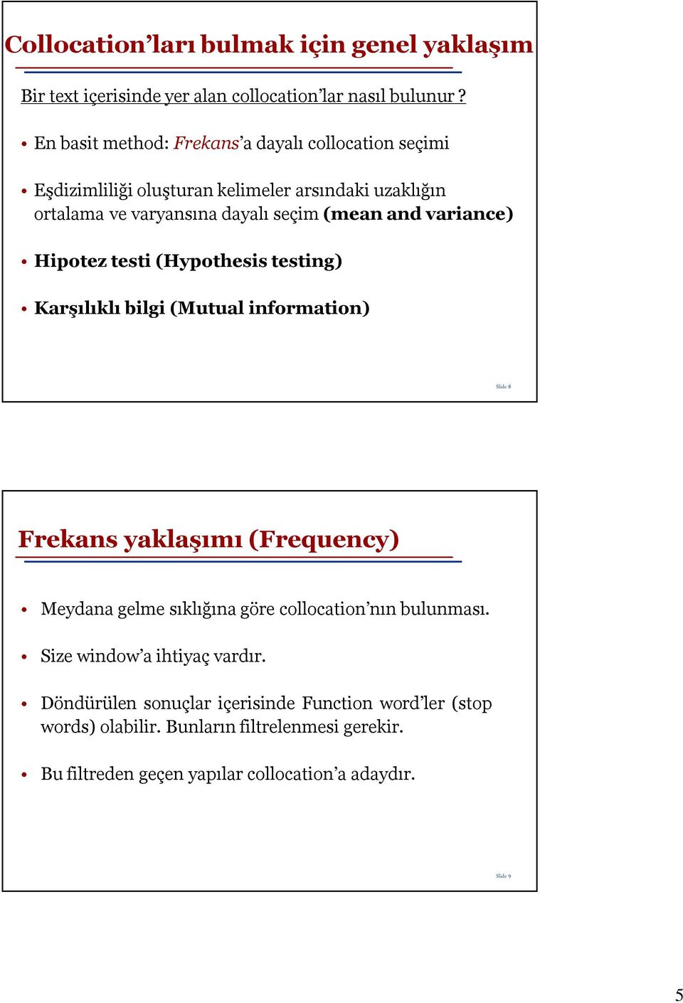 variance) Hipotez testi (Hypothesis testing) Karşılıklı bilgi (Mutual information) Slide 8 Frekans yaklaşımı (Frequency) Meydana gelme sıklığına göre