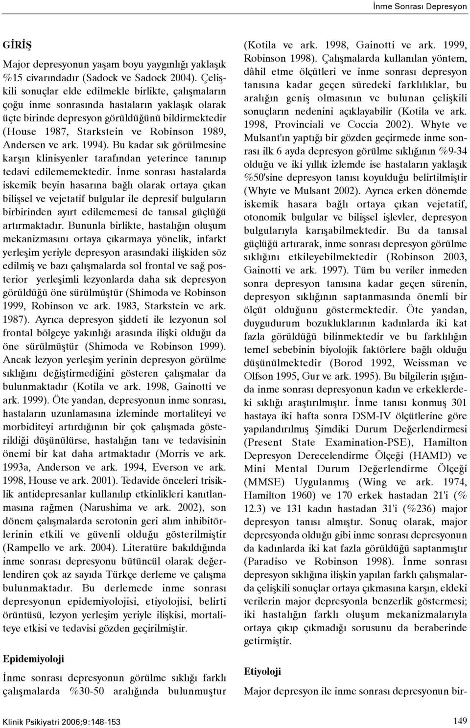 Andersen ve ark. 1994). Bu kadar sýk görülmesine karþýn klinisyenler tarafýndan yeterince tanýnýp tedavi edilememektedir.