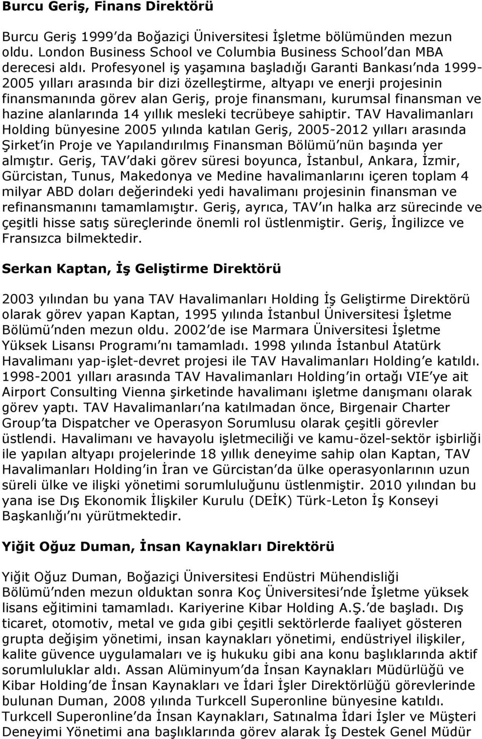 finansman ve hazine alanlarında 14 yıllık mesleki tecrübeye sahiptir.