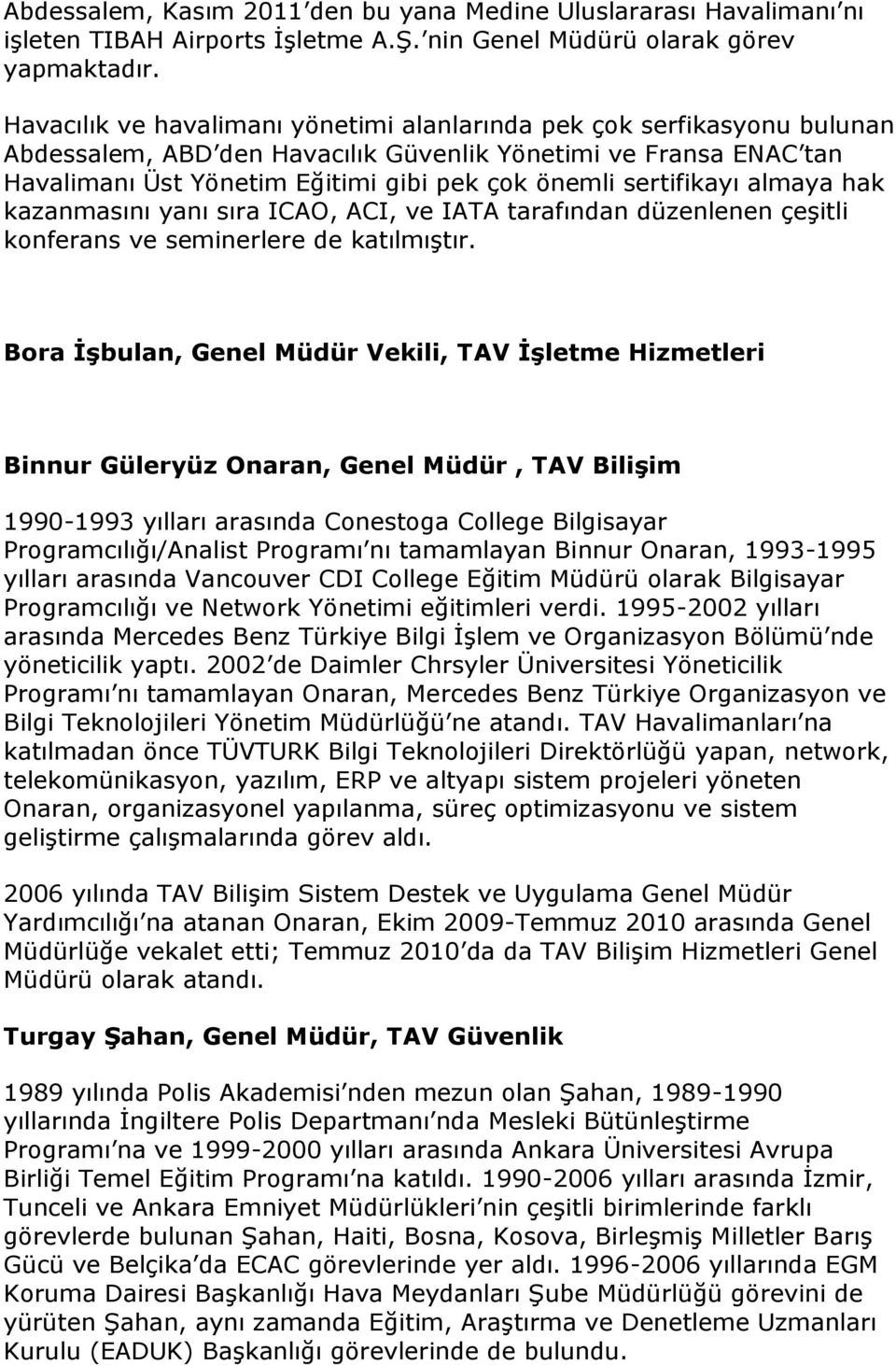 sertifikayı almaya hak kazanmasını yanı sıra ICAO, ACI, ve IATA tarafından düzenlenen çeşitli konferans ve seminerlere de katılmıştır.