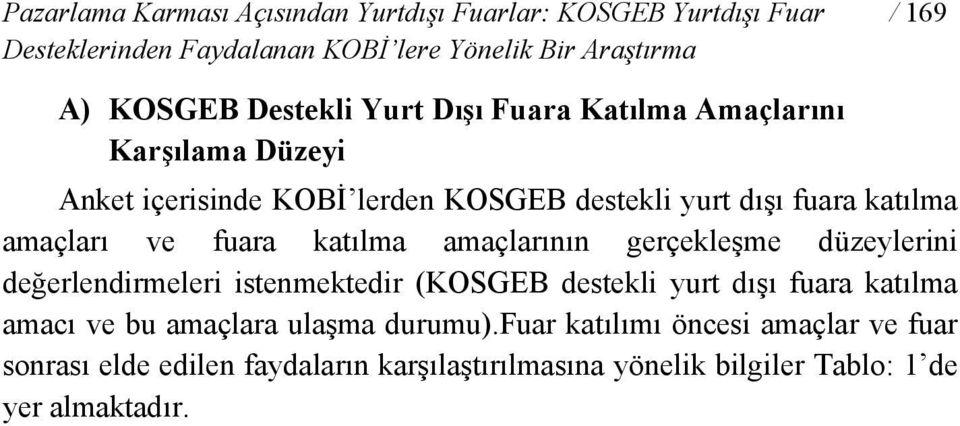 fuara katılma amaçlarının gerçekleşme düzeylerini değerlendirmeleri istenmektedir (KOSGEB destekli yurt dışı fuara katılma amacı ve bu amaçlara