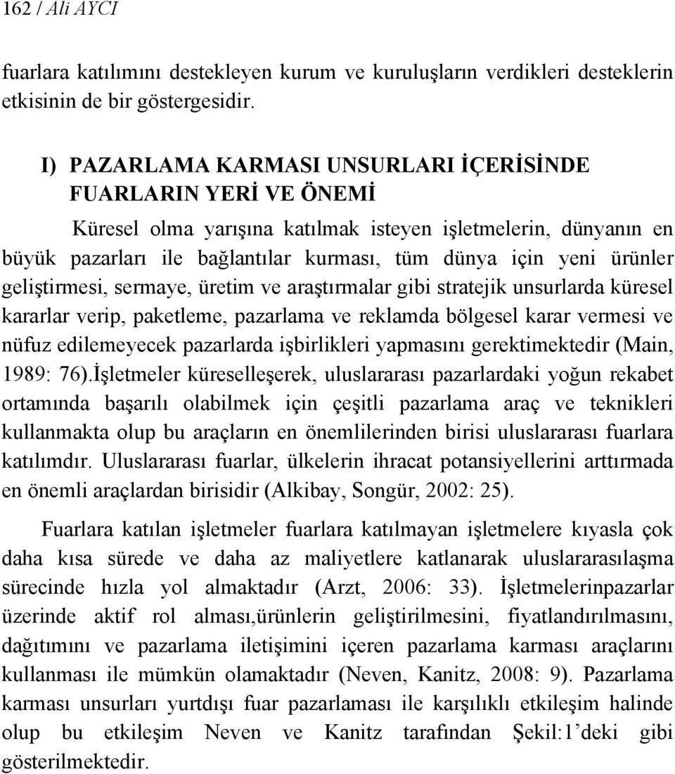 geliştirmesi, sermaye, üretim ve araştırmalar gibi stratejik unsurlarda küresel kararlar verip, paketleme, pazarlama ve reklamda bölgesel karar vermesi ve nüfuz edilemeyecek pazarlarda işbirlikleri