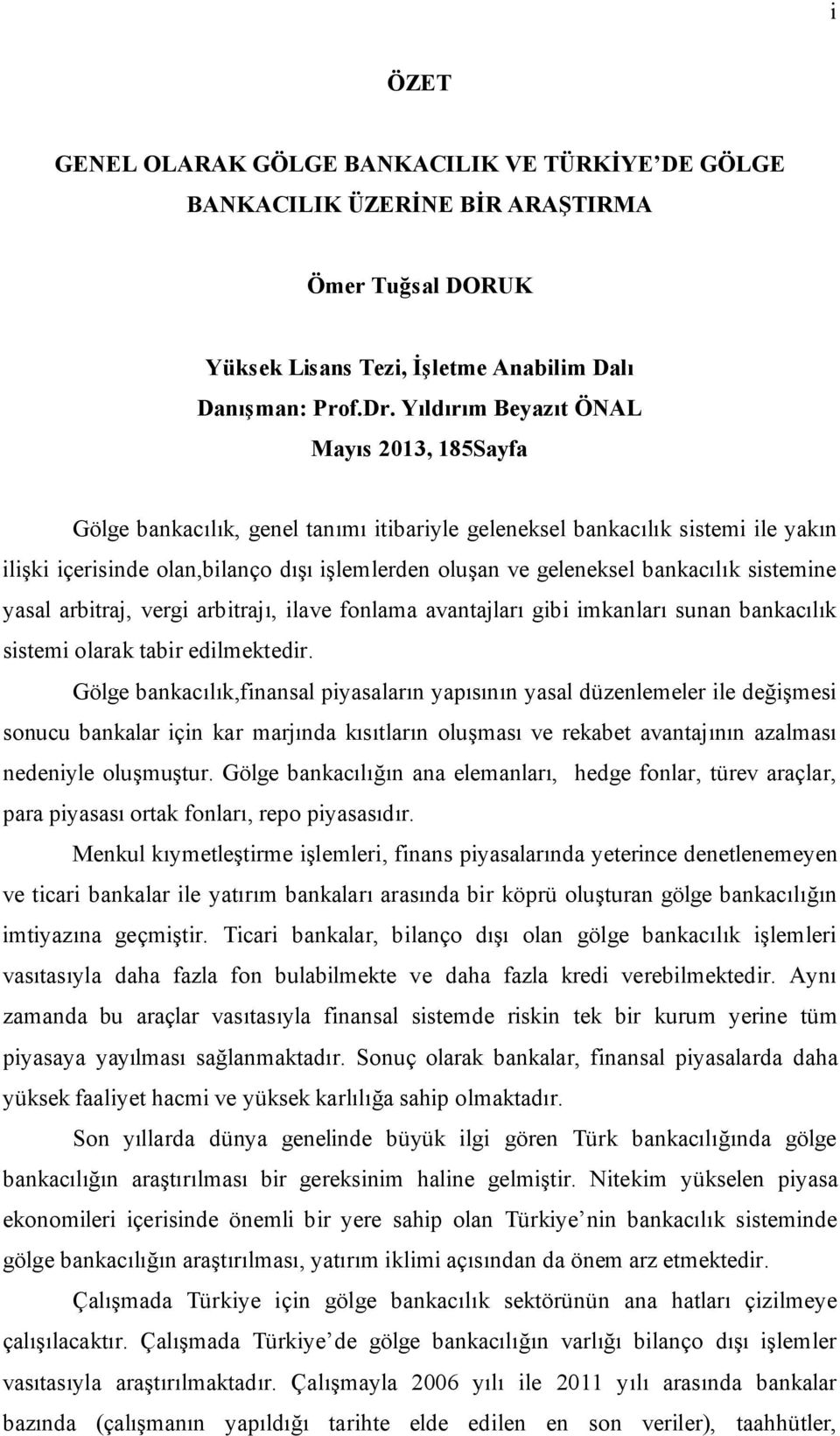 bankacılık sistemine yasal arbitraj, vergi arbitrajı, ilave fonlama avantajları gibi imkanları sunan bankacılık sistemi olarak tabir edilmektedir.