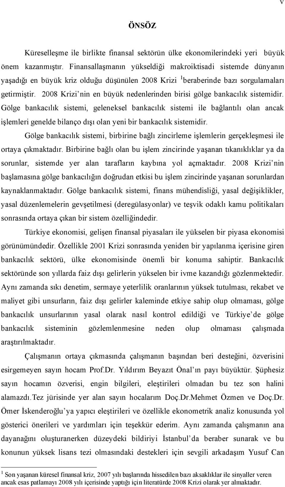 2008 Krizi nin en büyük nedenlerinden birisi gölge bankacılık sistemidir.