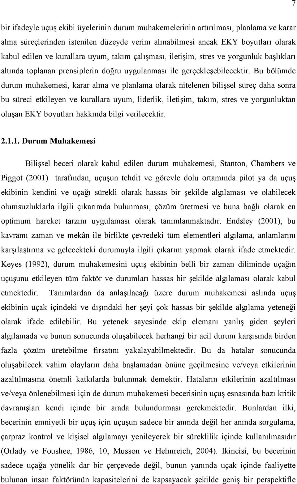 Bu bölümde durum muhakemesi, karar alma ve planlama olarak nitelenen bilişsel süreç daha sonra bu süreci etkileyen ve kurallara uyum, liderlik, iletişim, takım, stres ve yorgunluktan oluşan EKY