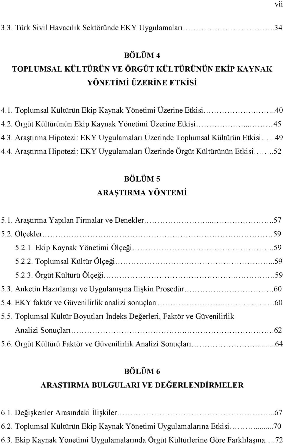 Araştırma Hipotezi: EKY Uygulamaları Üzerinde Toplumsal Kültürün Etkisi...49 4.4. Araştırma Hipotezi: EKY Uygulamaları Üzerinde Örgüt Kültürünün Etkisi..52 BÖLÜM 5 ARAŞTIRMA YÖNTEMİ 5.1.