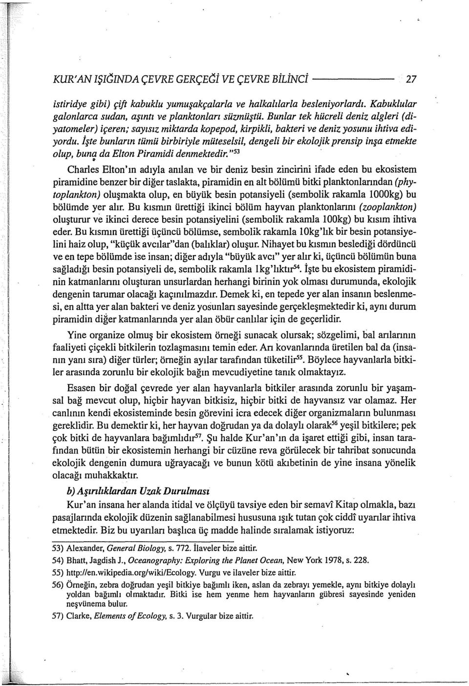 İşte bunların tümü birbiriyle müteselsil, dengeli bir ekolojik prensip inşa etmekte olup, buna da E/ton Pirarnidi denmektedir.