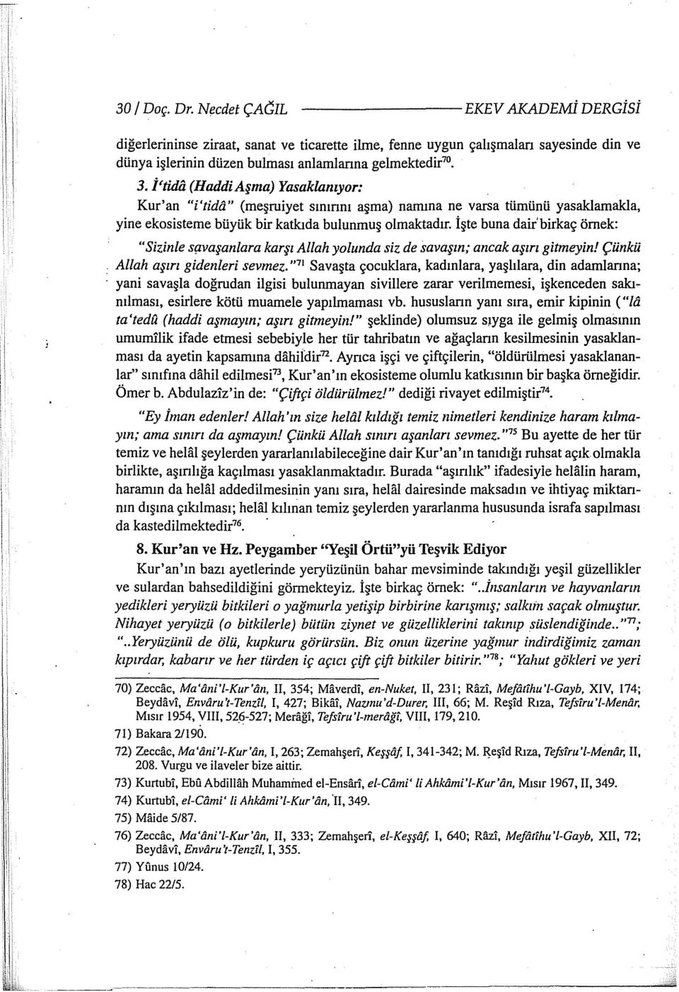 . (Haddi Aşma) Yasak/anıyor: Kur'an "i'tidii" (meşruiyet sınınnı aşma) narnma ne varsa tümünü yasaklamakla, yine ekasisteme büyük bir katkıda bulunmuş olmaktadır.