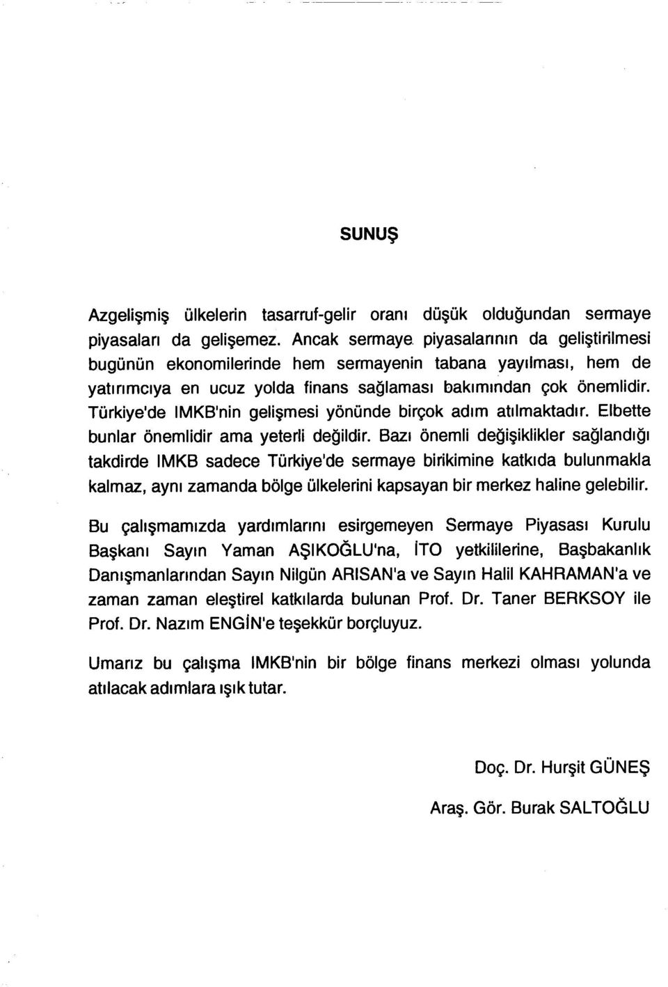 Türkiye'de IMKB'nin gelişmesi yönünde birçok adım atılmaktadır. Elbette bunlar önemlidir ama yeterli değildir.