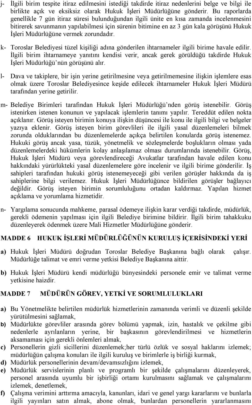 Müdürlüğüne vermek zorundadır. k- Toroslar Belediyesi tüzel kişiliği adına gönderilen ihtarnameler ilgili birime havale edilir.