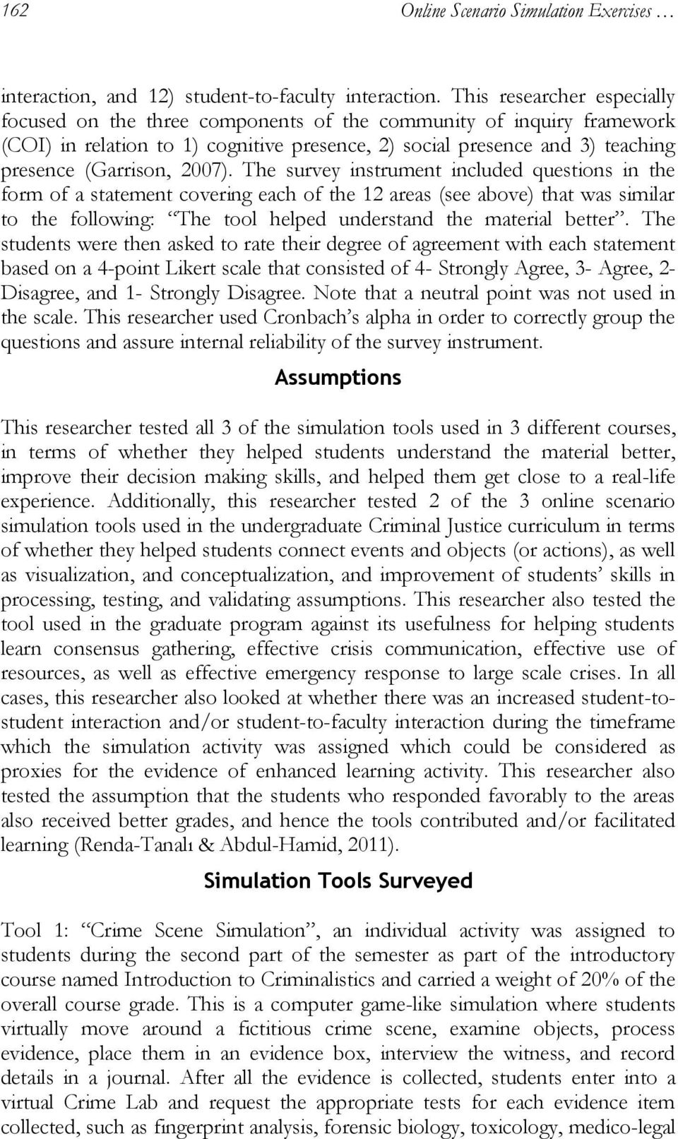 2007). The survey instrument included questions in the form of a statement covering each of the 12 areas (see above) that was similar to the following: The tool helped understand the material better.