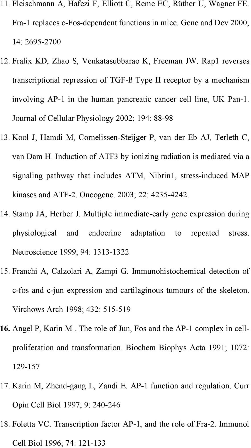 Journal of Cellular Physiology 2002; 194: 88-98 13. Kool J, Hamdi M, Cornelissen-Steijger P, van der Eb AJ, Terleth C, van Dam H.