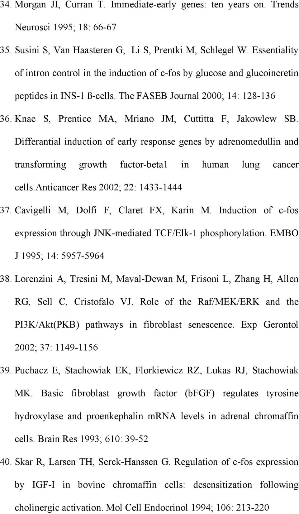 Knae S, Prentice MA, Mriano JM, Cuttitta F, Jakowlew SB. Differantial induction of early response genes by adrenomedullin and transforming growth factor-beta1 in human lung cancer cells.