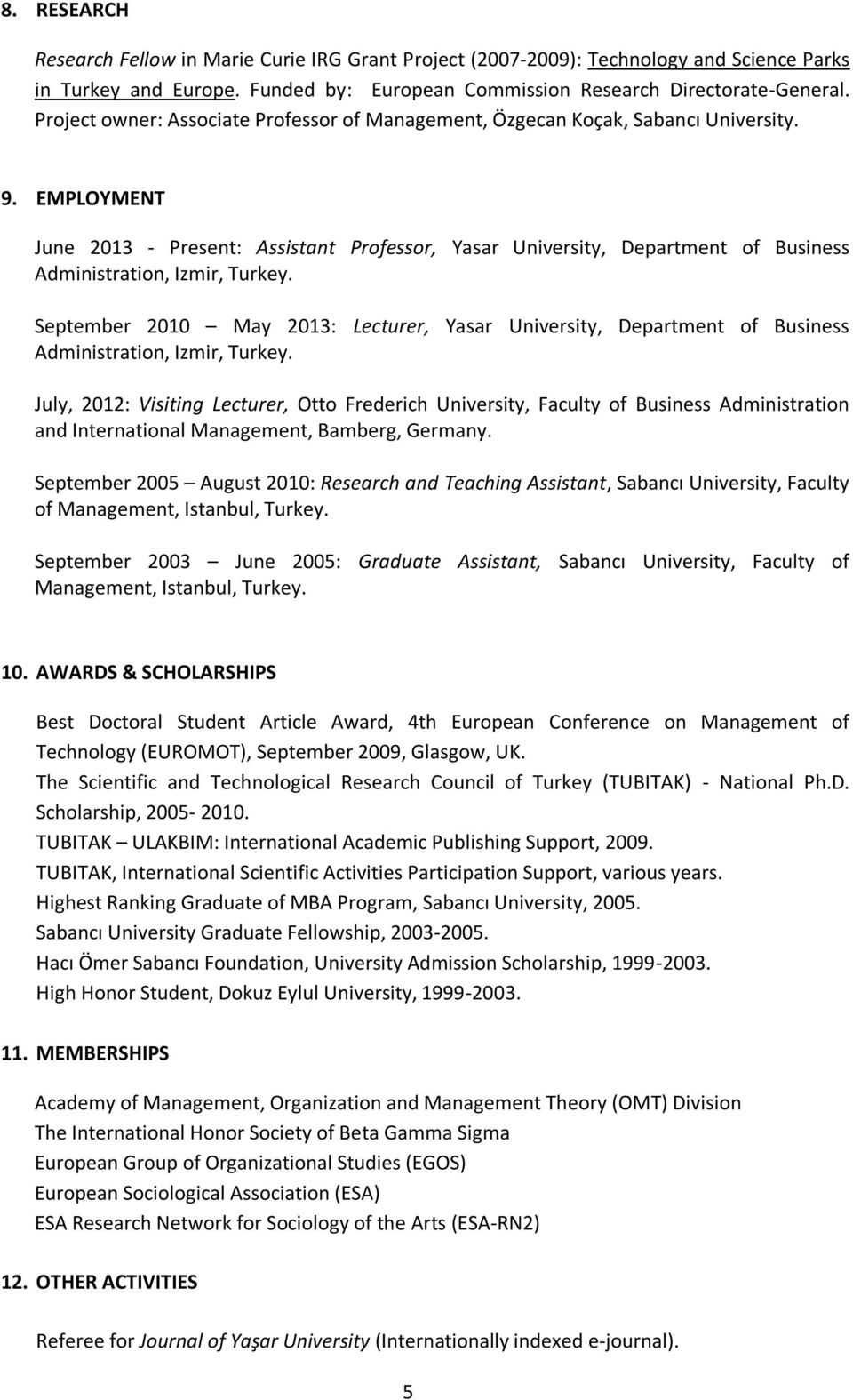 EMPLOYMENT June 2013 - Present: Assistant Professor, Yasar University, Department of Business Administration, Izmir, Turkey.