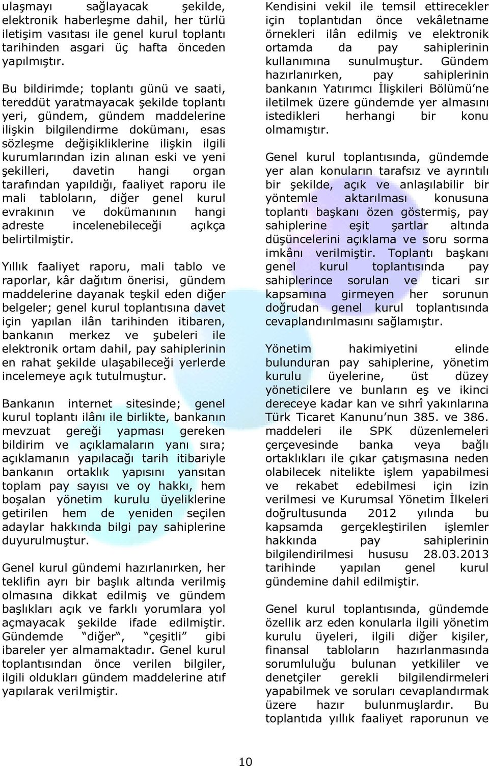 kurumlarından izin alınan eski ve yeni şekilleri, davetin hangi organ tarafından yapıldığı, faaliyet raporu ile mali tabloların, diğer genel kurul evrakının ve dokümanının hangi adreste