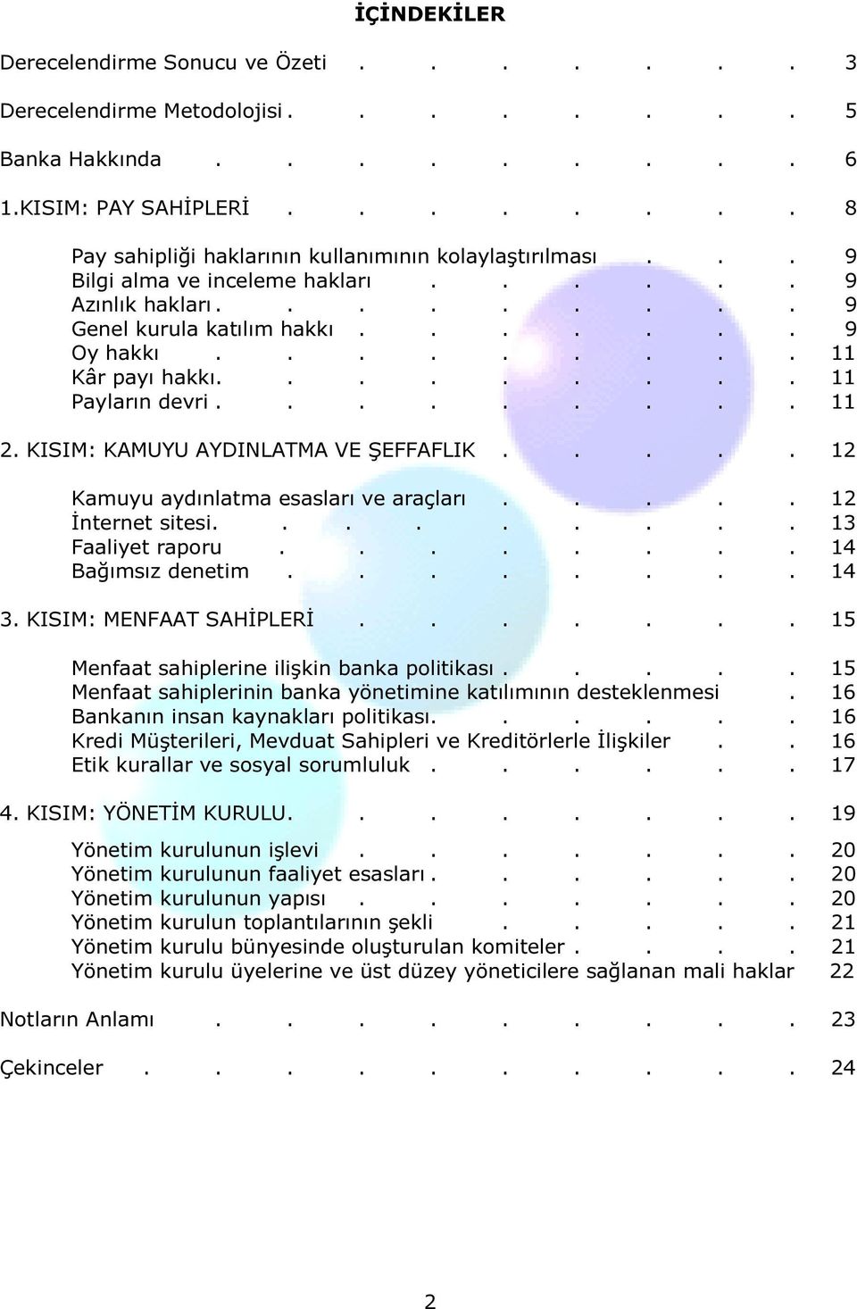 KISIM: KAMUYU AYDINLATMA VE ŞEFFAFLIK..... 12 Kamuyu aydınlatma esasları ve araçları..... 12 İnternet sitesi......... 13 Faaliyet raporu........ 14 Bağımsız denetim........ 14 3.