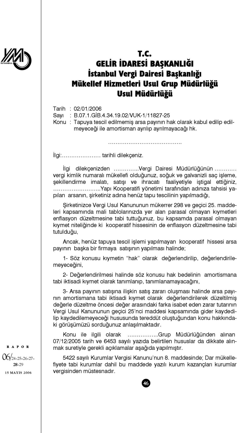 .vergi Dairesi Müdürlüğünün vergi kimlik numaralı mükellefi olduğunuz, soğuk ve galvanizli saç işleme, şekillendirme imalatı, satışı ve ihracatı faaliyetiyle iştigal ettiğiniz,.