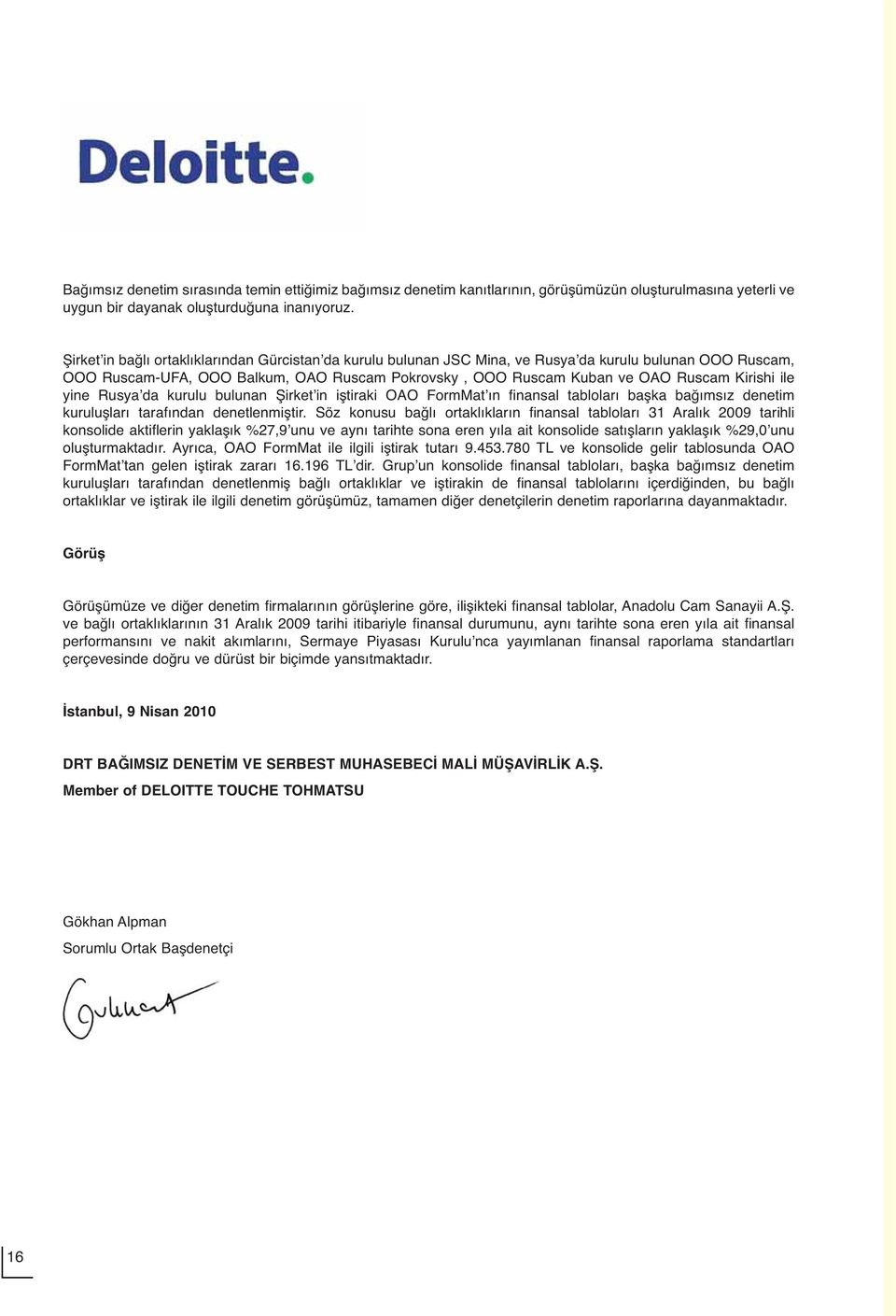 ile yine Rusyaʼda kurulu bulunan Şirketʼin iştiraki OAO FormMatʼın finansal tabloları başka bağımsız denetim kuruluşları tarafından denetlenmiştir.