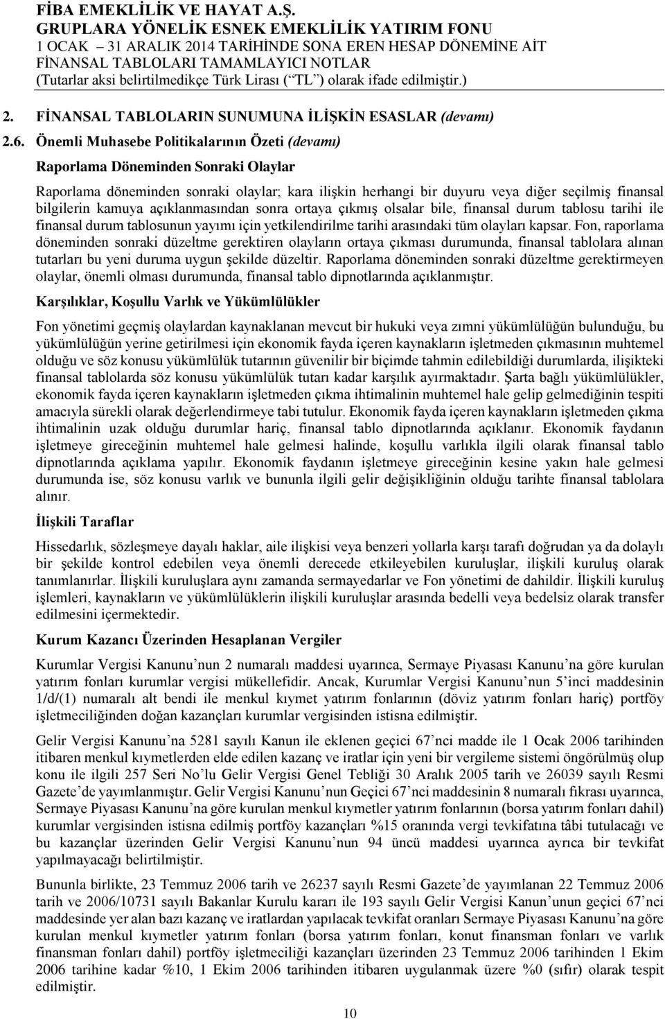 olarak ifade edilmiştir.) 2. FİNANSAL TABLOLARIN SUNUMUNA İLİŞKİN ESASLAR (devamı) 2.6.