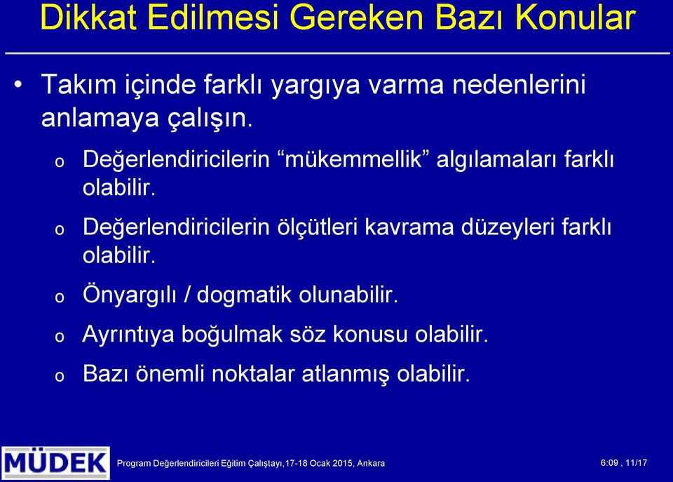 Değerlendiricilerin ölçütleri kavrama düzeyleri farklı labilir. Önyargılı / dgmatik lunabilir.