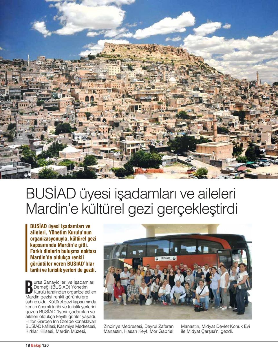 Bursa Sanayicileri ve fladamlar Derne i (BUS AD) Yönetim Kurulu taraf ndan organize edilen Mardin gezisi renkli görüntülere sahne oldu.