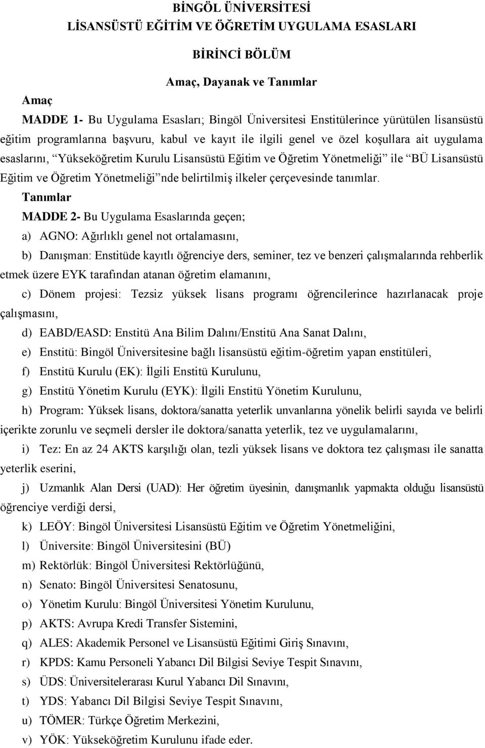 Öğretim Yönetmeliği nde belirtilmiş ilkeler çerçevesinde tanımlar.