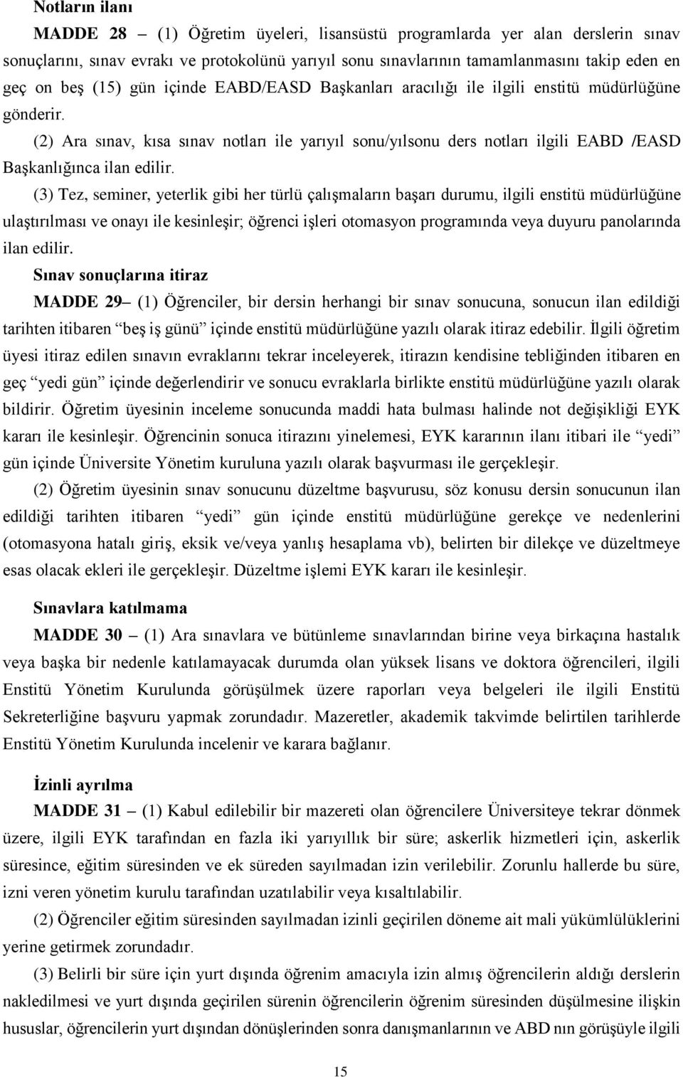 (2) Ara sınav, kısa sınav notları ile yarıyıl sonu/yılsonu ders notları ilgili EABD /EASD Başkanlığınca ilan edilir.