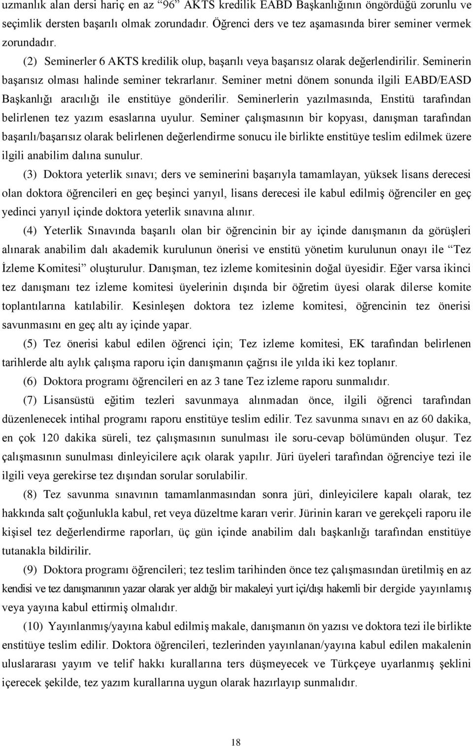 Seminer metni dönem sonunda ilgili EABD/EASD Başkanlığı aracılığı ile enstitüye gönderilir. Seminerlerin yazılmasında, Enstitü tarafından belirlenen tez yazım esaslarına uyulur.