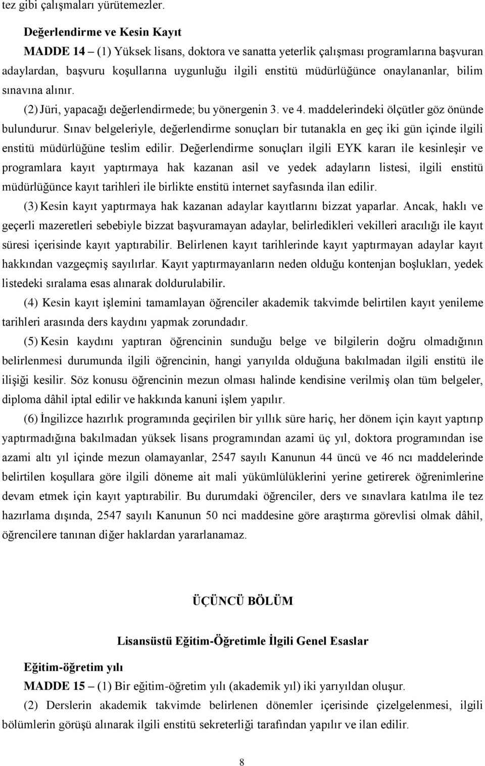 onaylananlar, bilim sınavına alınır. (2) Jüri, yapacağı değerlendirmede; bu yönergenin 3. ve 4. maddelerindeki ölçütler göz önünde bulundurur.