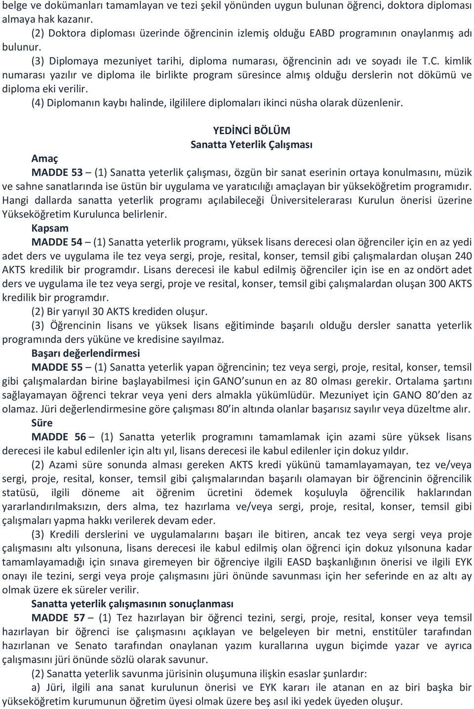 kimlik numarası yazılır ve diploma ile birlikte program süresince almış olduğu derslerin not dökümü ve diploma eki verilir.