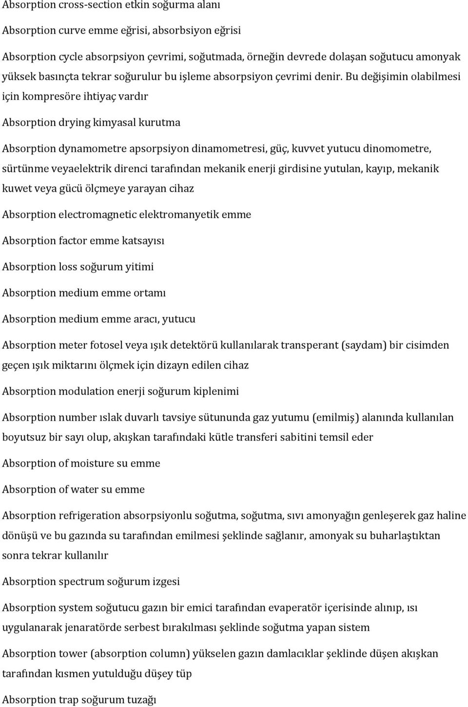 Bu değişimin olabilmesi için kompresöre ihtiyaç vardır Absorption drying kimyasal kurutma Absorption dynamometre apsorpsiyon dinamometresi, güç, kuvvet yutucu dinomometre, sürtünme veyaelektrik