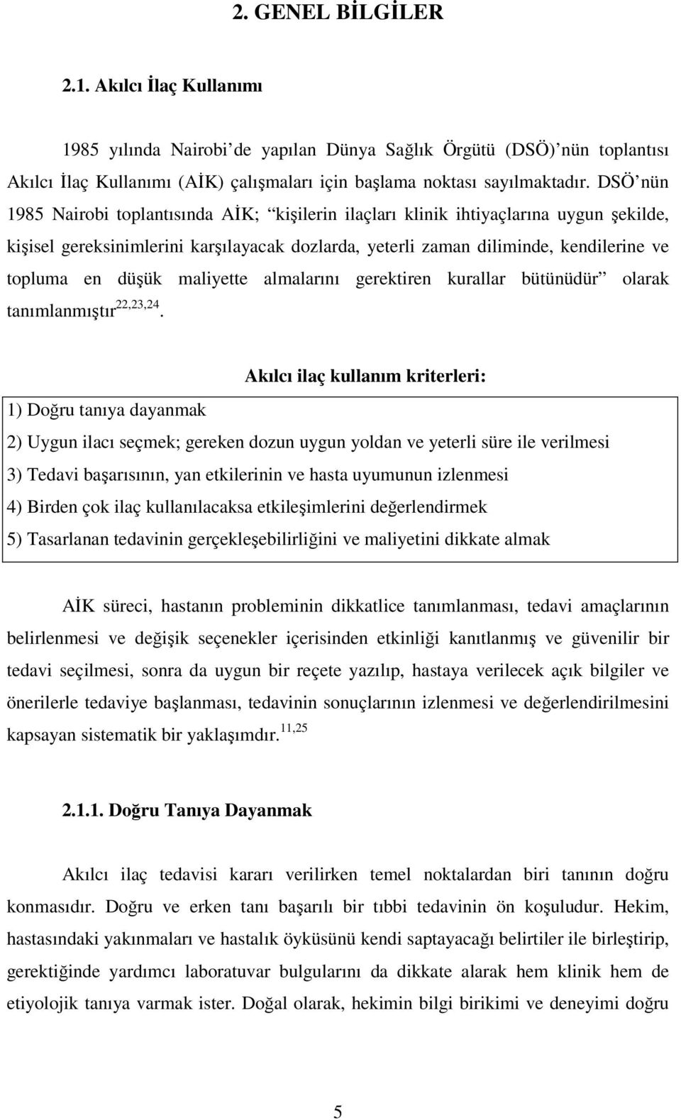 maliyette almalarını gerektiren kurallar bütünüdür olarak tanımlanmıştır 22,23,24.