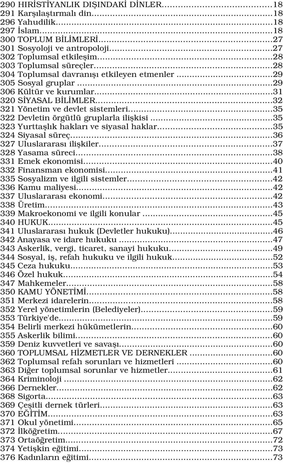 ..35 322 Devletin örgütlü gruplarla iliflkisi...35 323 Yurttafll k haklar ve siyasal haklar...35 324 Siyasal süreç...36 327 Uluslararas iliflkiler...37 328 Yasama süreci...38 331 Emek ekonomisi.