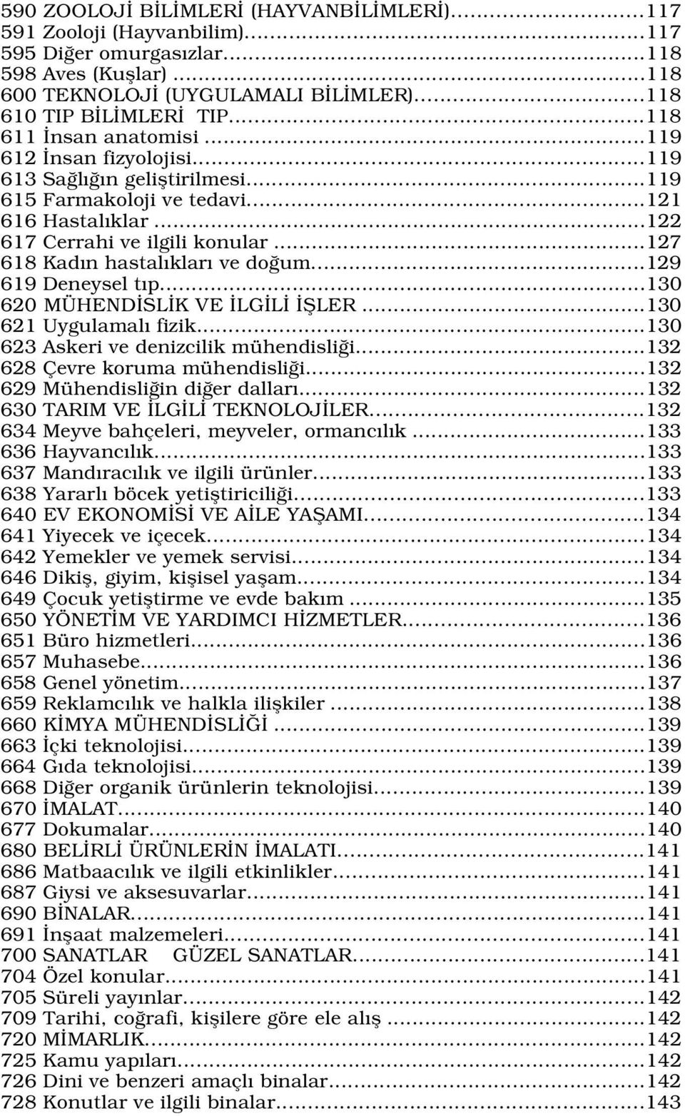 ..127 618 Kad n hastal klar ve do um...129 619 Deneysel t p...130 620 MÜHEND SL K VE LG L filer...130 621 Uygulamal fizik...130 623 Askeri ve denizcilik mühendisli i...132 628 Çevre koruma mühendisli i.