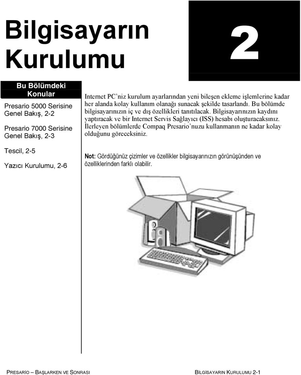 Bu bölümde bilgisayarınızın iç ve dış özellikleri tanıtılacak. Bilgisayarınızın kaydını yaptıracak ve bir Internet Servis Sağlayıcı (ISS) hesabı oluşturacaksınız.