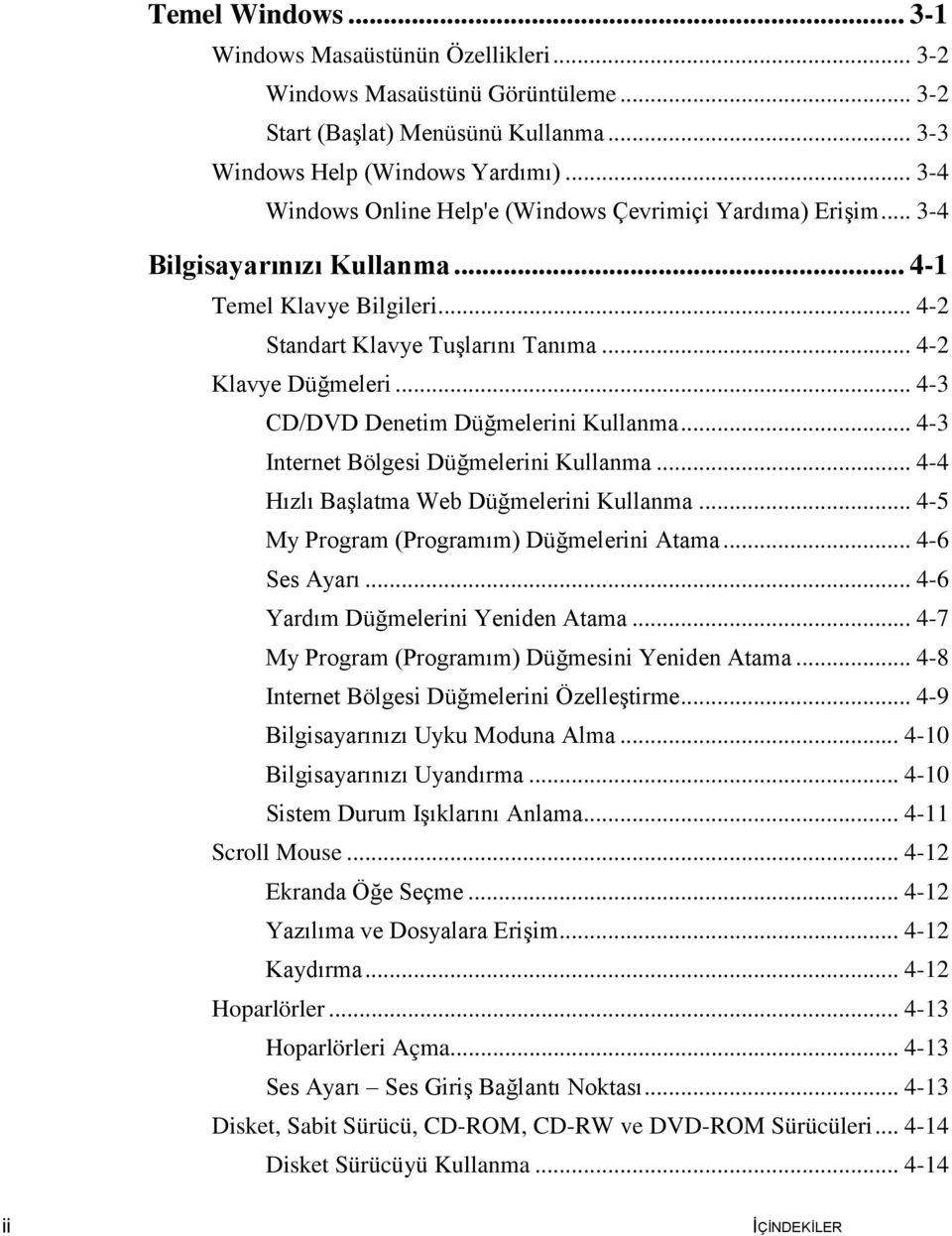 .. 4-3 CD/DVD Denetim Düğmelerini Kullanma... 4-3 Internet Bölgesi Düğmelerini Kullanma... 4-4 Hızlı Başlatma Web Düğmelerini Kullanma... 4-5 My Program (Programım) Düğmelerini Atama... 4-6 Ses Ayarı.